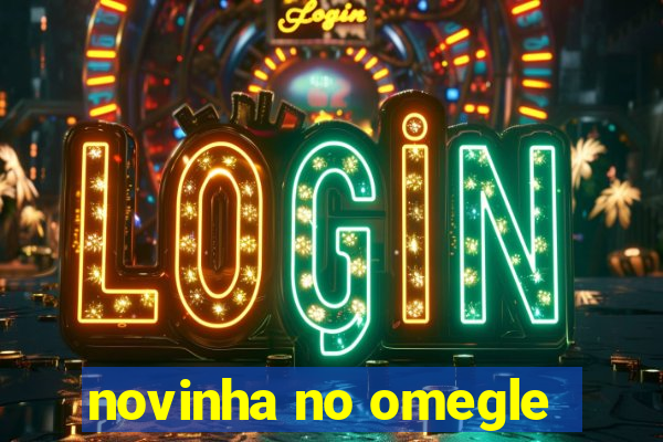 novinha no omegle